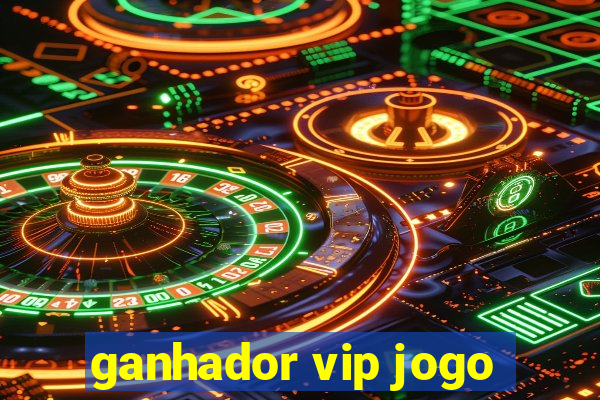 ganhador vip jogo